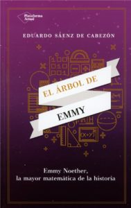 El libro "El árbol de Emmy" cuenta la historia de Emmy e incluye la bibliografía de otras muchas mujeres matemáticas.